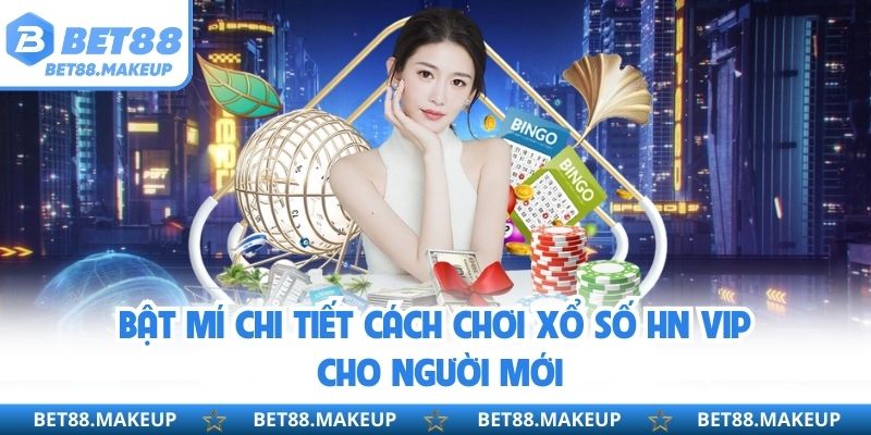 Bật mí chi tiết cách chơi Xổ số HN VIP cho người mới