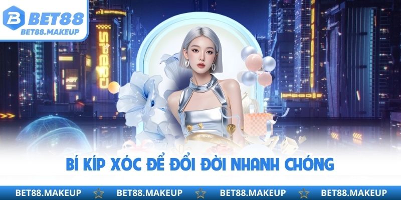 Bí kíp xóc để đổi đời nhanh chóng