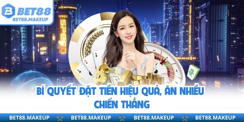 Bí quyết đặt tiền hiệu quả, ăn nhiều chiến thắng