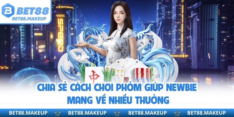 Chia sẻ cách chơi Phỏm giúp newbie mang về nhiều thưởng 