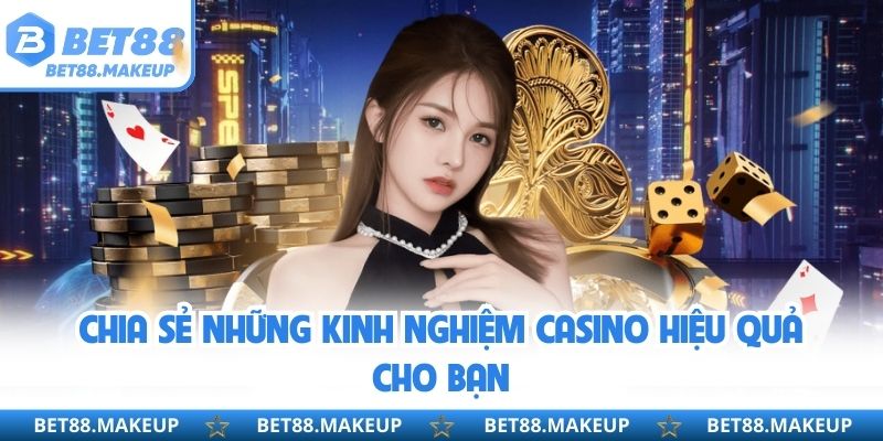 Chia sẻ những kinh nghiệm casino hiệu quả cho bạn 
