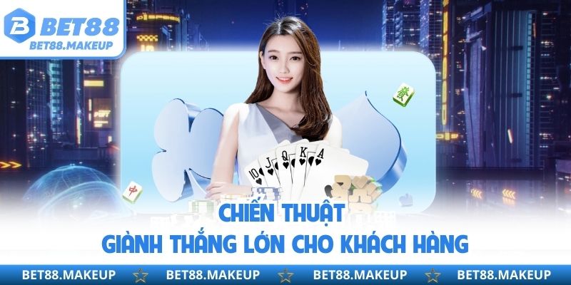 Chiến thuật giành thắng lớn cho khách hàng