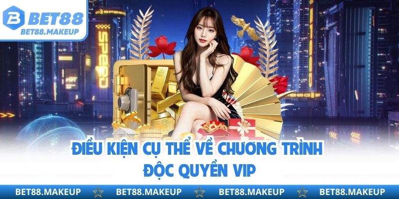 Điều kiện cụ thể về chương trình độc quyền VIP