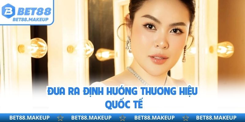 Đưa ra định hướng thương hiệu quốc tế