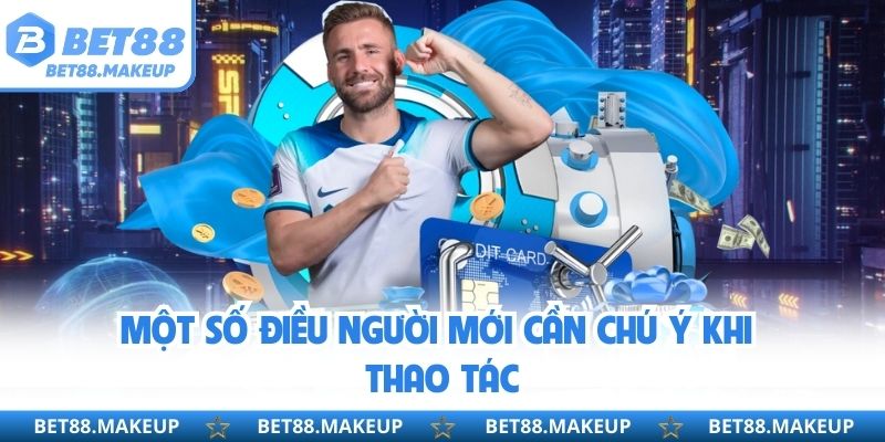 Một số điều người mới cần chú ý khi thao tác 