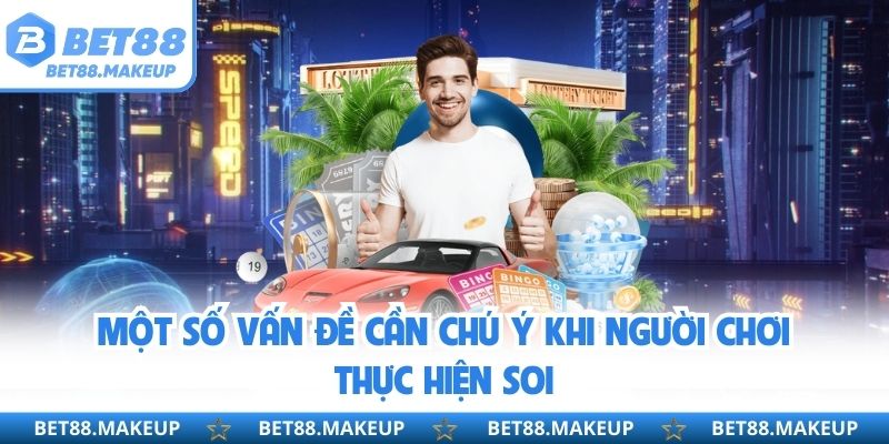 Một số vấn đề cần chú ý khi người chơi thực hiện soi