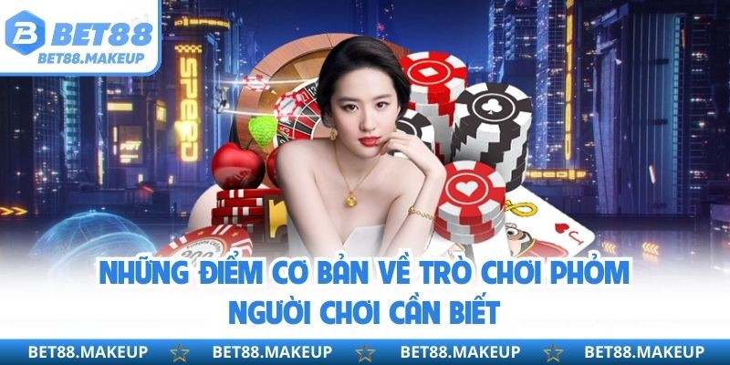 Những điểm cơ bản về trò chơi phỏm người chơi cần biết