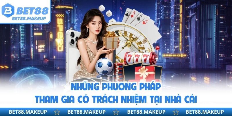 Những phương pháp tham gia có trách nhiệm tại nhà cái 