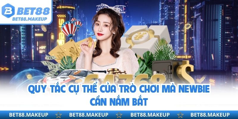 Quy tắc cụ thể của trò chơi mà newbie cần nắm bắt