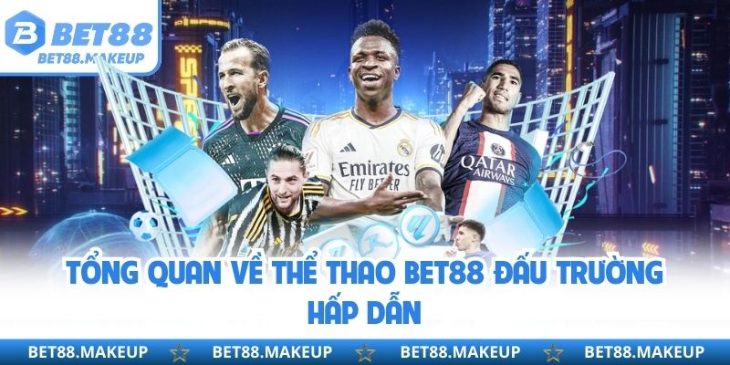 Tổng quan về thể thao BET88 đấu trường hấp dẫn